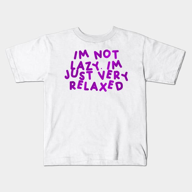 I’m Not Lazy, I’m Just Very Relaxed Purple Kids T-Shirt by HyrizinaorCreates